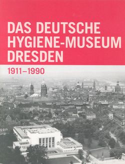Das deutsche Hygiene-Museum Dresden, 1911-1990 von Klaus Vogel. Der Titel steht in hellen Großbuchstaben auf rotem Untergrund. Darunter ist eine alte schwarzweiße Luftaufnahme mit dem Hygiene-Museum im Zentrum.